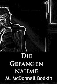 Die Gefangennahme - M. McDonnell Bodkin - kostenlos E-Book