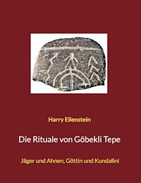 Die Rituale von Göbekli Tepe - Harry Eilenstein - E-Book