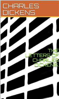 The Letters Of Charles Dickens. - Charles Dickens. - E-Book