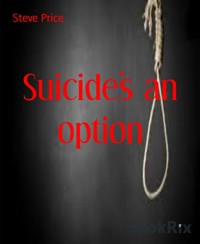 Suicide's an option - Steve Price - kostenlos E-Book