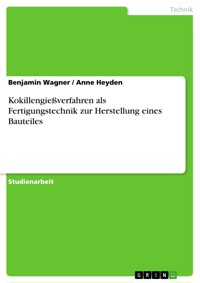 Kokillengießverfahren als Fertigungstechnik zur Herstellung eines Bauteiles - Benjamin Wagner - E-Book