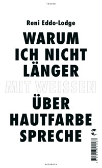 Warum ich nicht länger mit Weißen über Hautfarbe spreche - Reni Eddo-Lodge - E-Book