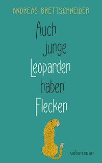 Auch junge Leoparden haben Flecken - Andreas Brettschneider - E-Book