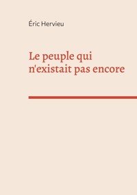 Le peuple qui n'existait pas encore - Éric Hervieu - E-Book