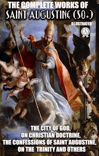 The Complete Works of Saint Augustine (50+). Illustrated - Saint Augustine - E-Book