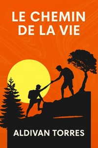 Le Chemin de la Vie - aldivan teixeira torres - E-Book