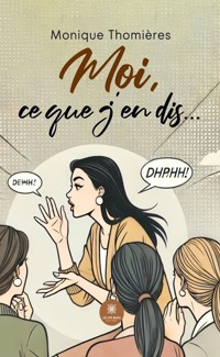 Moi, ce que j’en dis… - Monique Thomières - E-Book