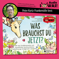Was brauchst du jetzt? Mit der Giraffensprache und Gewaltfreier Kommunikation Selbstfürsorge kindgerecht vermitteln (Ungekürzt) - Hanna Grubhofer - Hörbuch