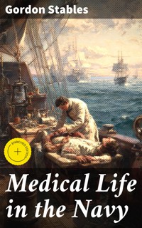 Medical Life in the Navy - Gordon Stables - E-Book