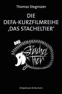 Die DEFA-Kurzfilmreihe ›Das Stacheltier‹ - Thomas Stegmaier - E-Book