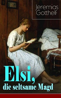 Elsi, die seltsame Magd - Jeremias Gotthelf - E-Book