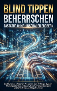 Blind Tippen Beherrschen: Tastatur Ohne Hinschauen Erobern - Jana Werner - E-Book