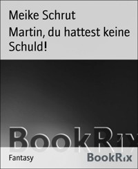 Martin, du hattest keine Schuld! - Meike Schrut - E-Book