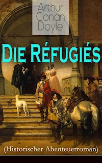 Die Réfugiés (Historischer Abenteuerroman) - Arthur Conan Doyle - E-Book