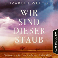 Wir sind dieser Staub (Ungekürzt) - Elizabeth Wetmore - Hörbuch