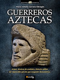 Guerreros aztecas - Marco Antonio Cervera Obregón - E-Book
