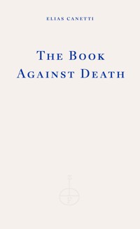 The Book Against Death - Elias Canetti - E-Book