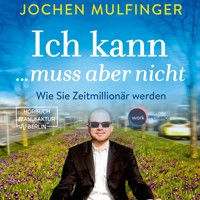 Ich kann... muss aber nicht: Wie Sie Zeitmillionär werden (Ungekürzt) - Jochen Mulfinger - Hörbuch