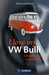 I love my VW-Bulli – Liebeserklärung an eine Legende - Michael Dörflinger - E-Book