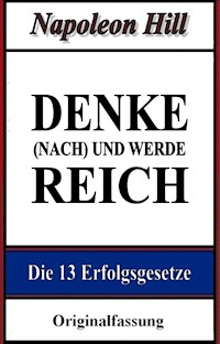 Denke (nach) und werde reich - Napoleon Hill - E-Book