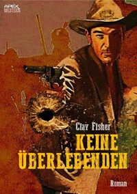 KEINE ÜBERLEBENDEN - Clay Fisher - E-Book