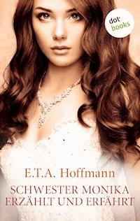 Schwester Monika erzählt und erfährt - E.T.A. Hoffmann - E-Book