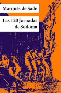 Las 120 Jornadas de Sodoma (texto completo, con índice activo) - Marqués De Sade - E-Book