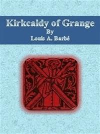 Kirkcaldy of Grange - Louis A. Barbé - E-Book