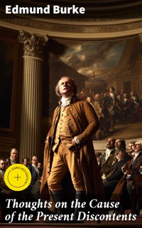 Thoughts on the Cause of the Present Discontents - Edmund Burke - E-Book