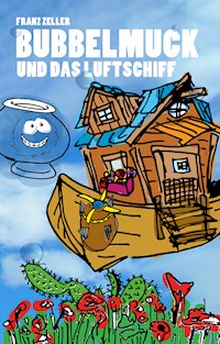Bubbelmuck und das Luftschiff - Franz Zeller - E-Book