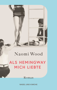 Als Hemingway mich liebte - Naomi Wood - E-Book