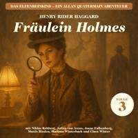 Fräulein Holmes (Das Elfenbeinkind - Ein Allan Quatermain Abenteuer, Folge 3) - H Rider Haggard - Hörbuch