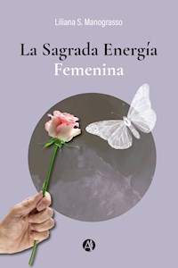 La Sagrada Energía Femenina - Liliana S. Manograsso - E-Book