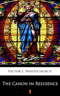 The Canon in Residence - Victor L. Whitechurch - E-Book