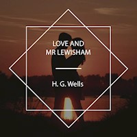 Love and Mr Lewisham - H G Wells - Hörbuch