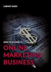 How to Succeed a Online Marketing Business - Labinot Gashi - E-Book