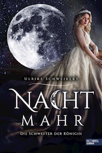 Nachtmahr – Die Schwester der Königin - Ulrike Schweikert - E-Book