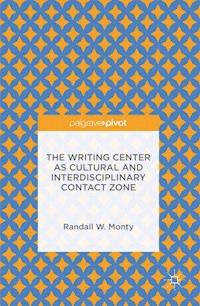 The Writing Center as Cultural and Interdisciplinary Contact Zone - Randall W. Monty - E-Book