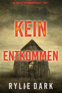 Kein Entkommen (Ein Carly See FBI Spannungsthriller — Buch 1) - Rylie Dark - E-Book