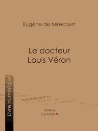 Le docteur Louis Véron - Ligaran - E-Book