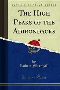 The High Peaks of the Adirondacks - Robert Marshall - E-Book