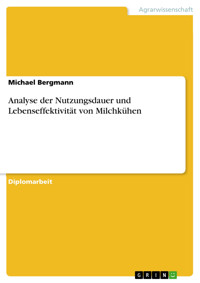 Analyse der Nutzungsdauer und Lebenseffektivität von Milchkühen - Michael Bergmann - E-Book