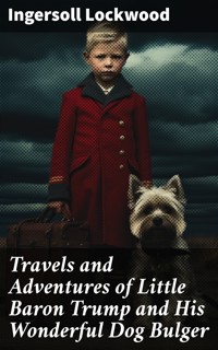 Travels and Adventures of Little Baron Trump and His Wonderful Dog Bulger - Ingersoll Lockwood - E-Book