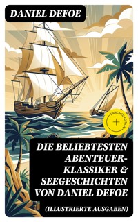 Die beliebtesten Abenteuer-Klassiker & Seegeschichten von Daniel Defoe (Illustrierte Ausgaben) - Daniel Defoe - E-Book