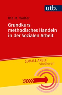 Grundkurs methodisches Handeln in der Sozialen Arbeit - Uta M. Walter - E-Book