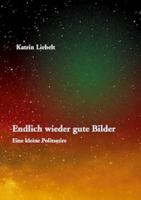 Endlich wieder gute Bilder - Katrin Liebelt - E-Book