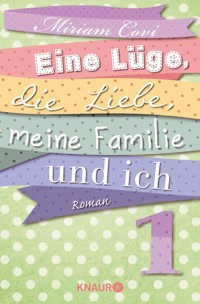 Eine Lüge, die Liebe, meine Familie und ich 1 - Miriam Covi - kostenlos E-Book