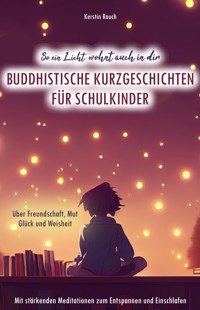 So ein Licht wohnt auch in dir: Buddhistische Kurzgeschichten für Schulkinder - Kerstin Rauch - E-Book