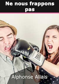 Ne nous frappons pas - Alphonse Allais - E-Book