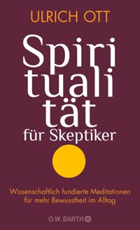 Spiritualität für Skeptiker - Dr. Ulrich Ott - E-Book